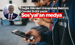 Sağlık Bilimleri Üniversitesi Rektörü Cevdet Erdöl yazdı: "Sos'yal'an medya"