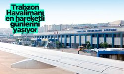 Trabzon Havalimanı, en hareketli günlerini yaşıyor