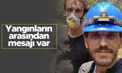 Yangınla mücadele eden İbrahim Çelikkol'dan mesaj var