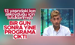 13 yaşındaki kızı alıkoyduğu için tutuklanmıştı; sonraki gün programa çıktı