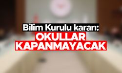 Bilim Kurulu kararı: Okullar kapanmayacak