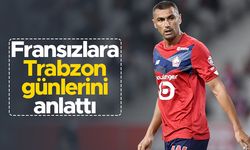 Burak Yılmaz Trabzon'u ve Trabzonspor'u Fransızlara anlattı