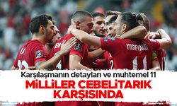 Cebelitarık - Türkiye maçı ne zaman, hangi kanalda? Muhtemel 11'ler
