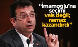 "İmamoğlu'na seçimi vals değil namaz kazandırdı"