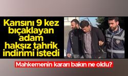 Karısını 9 kez bıçaklayan adam haksız tahrik indirimi istedi