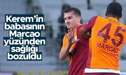 Kerem’in babasının Marcao yüzünden sağlığı bozuldu