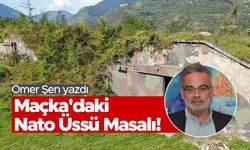 Ömer Şen: Maçka'daki Nato Üssü Masalı!