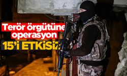Terör örgütüne operasyon - 15'i etkisiz!