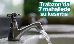 Trabzon'da 7 mahallede su kesintisi