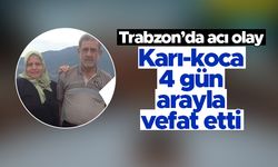 Trabzon'da acı olay - Karı-koca 4 gün arayla vefat etti