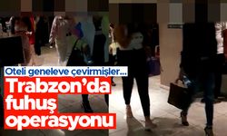 Trabzon'da fuhuş operasyonu - Oteli geneleve çevirmişler...