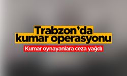 Trabzon'da kumar operasyonu - Kumar oynayanlara ceza yağdı
