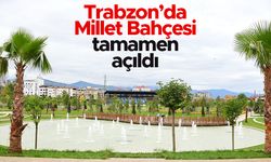 Trabzon’da Millet Bahçesi tamamen açıldı