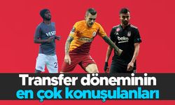 Transfer döneminin en çok konuşulanları