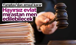 Yargıtay’dan emsal miras kararı - Hayırsız evlat mirastan men