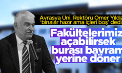 Ömer Yıldız: Avrasya Üniversitesi'ndeki fakültelerimizi açabilirsek burası bayram yerine döner