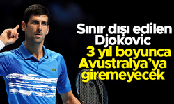 Sınır dışı edilen Novak Djokovic, Avustralya'ya 3 yıl giremeyecek