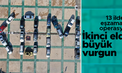 13 ilde 10 milyon liralık change otomobil operasyonu