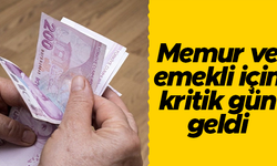 Memur ve emekli için kritik gün geldi