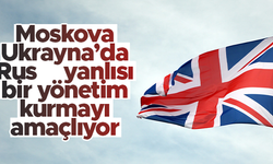 İngiltere: “Moskova, Ukrayna’da Rus yanlısı yönetim kurmayı planlıyor”