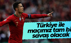 Cristiano Ronaldo: Türkiye ile maçımız tam bir savaş olacak
