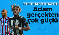 Valentine Rosier: "En çok Nwakaeme'ye karşı zorlandım; adam gerçekten çok güçlü"