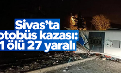 Sivas’ta otobüs kazası: 1 ölü, 27 yaralı