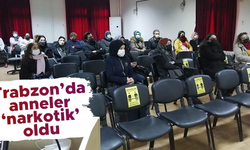 Trabzon'da anneler 'narkotik' oldu