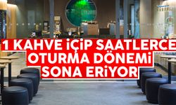 1 kahve içip saatlerce kafelerde oturma dönemi sona eriyor