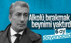 Erkan Petekkaya: Alkolü bırakmak için beynimi yaktırdım
