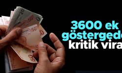 3600 ek göstergede kritik viraj