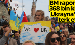 BM: "Ukrayna’yı terk edenlerin sayısı 368 bine ulaştı”