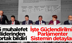 6 muhalefet partisinden ‘Güçlendirilmiş Parlamenter Sistem Mutabakat Metni’