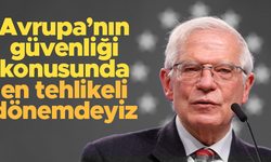 Borrell: “Soğuk Savaş'ın sona ermesinden sonra Avrupa'nın güvenliği için en tehlikeli anı yaşıyoruz’’