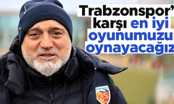Hikmet Karaman: Trabzonspor'a karşı en iyi futbolumuzu oynayacağız