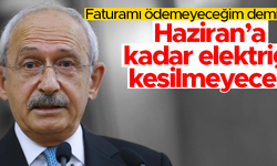 Kemal Kılıçdaroğlu'nun elektriği Haziran'a kadar kesilmeyecek
