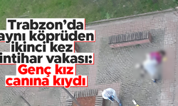 Trabzon'da genç kız köprüden atlayarak intihar etti