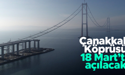 1915 Çanakkale Köprüsü 18 Mart’ta açılacak