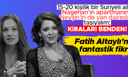 Fatih Altaylı: 15-20 kişilik Suriyeli aileyi Nevşin Mengü ve Nagehan Altaylı'nın yakınına taşıyalım; kiraları benden!
