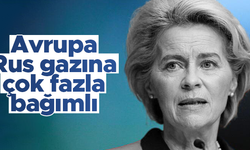 AB Komisyonu Başkanı von der Leyen: Avrupa'nın hala Rus gazına ihtiyacı var