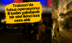 Trabzon Emniyeti'nden otele fuhuş baskını: 8 şahıs yakalandı
