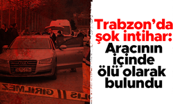 Trabzon'un Of ilçesinde oto galerici genç arabasında ölü bulundu