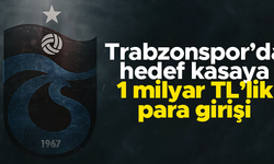 Trabzonspor'da hedef 1 milyar TL'lik para girişi