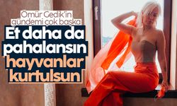 Ömür Gedik: Et daha da pahalılansın, hayvanlar kurtulsun