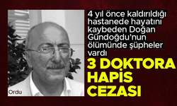 Ordu'da Doğan Gündoğdu'nun ölümü aydınlandı: 3 doktor hapis cezasına çarptırıldı
