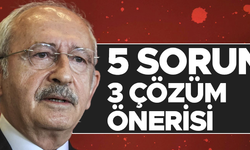 CHP lideri Kılıçdaroğlu'ndan 5 soruna 3 çözüm önerisi