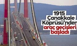 1915 Çanakkale Köprüsü’nden araç geçişleri başladı