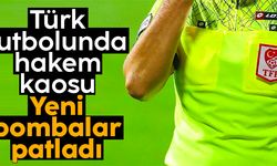 Türk futbolunda hakem kaosu! Yeni bombalar patladı