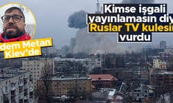 Adem Metan Kiev'de: Ruslar, TV kulesini vurdu