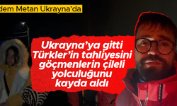 Adem Metan, savaş bölgesi Ukrayna'dan son durumu aktardı